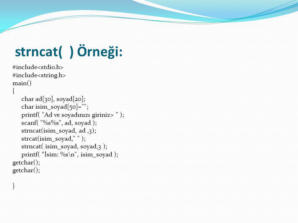 strncat( ) Örneği: #include<stdio.h> #include<string.h>