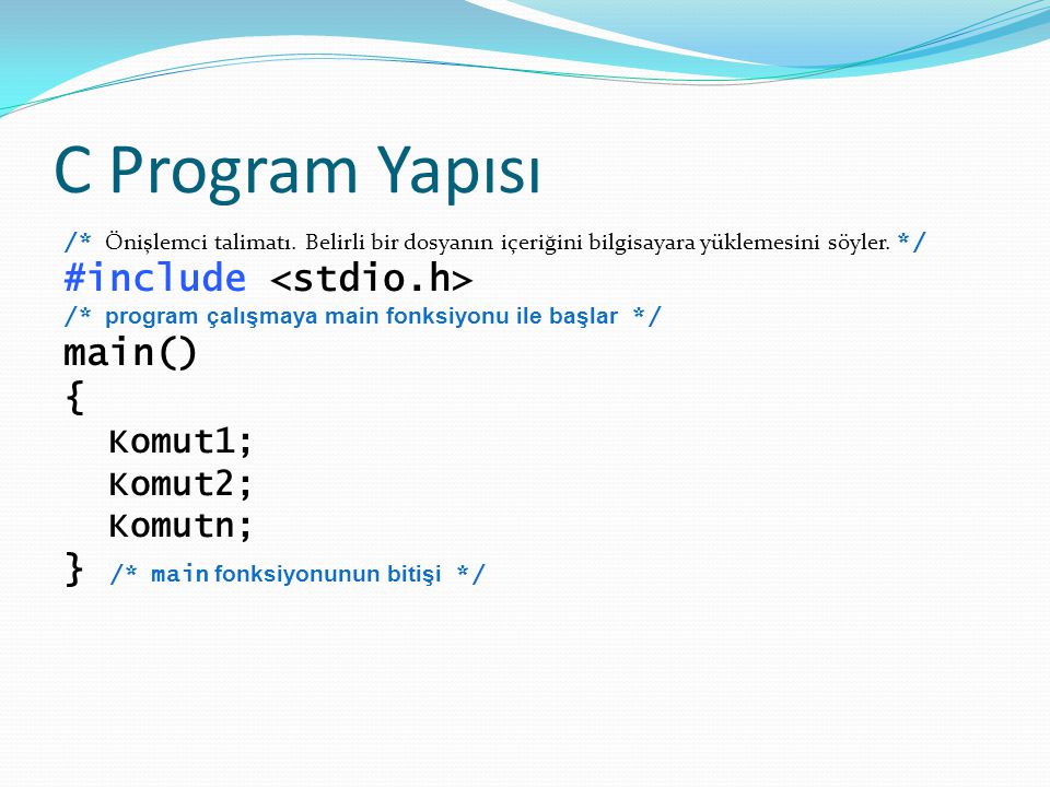 C Program Yapısı #include <stdio.h> main() {