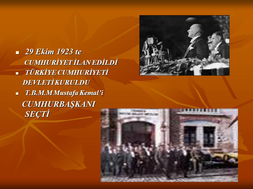 29 Ekim 1923 te CUMHURBAŞKANI SEÇTİ CUMHURİYET İLAN EDİLDİ