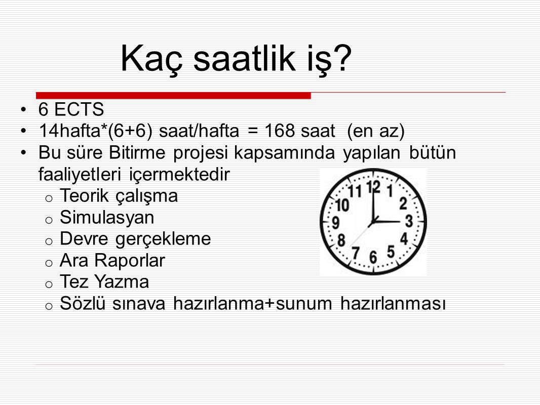 Kaç saatlik iş 6 ECTS 14hafta*(6+6) saat/hafta = 168 saat (en az)
