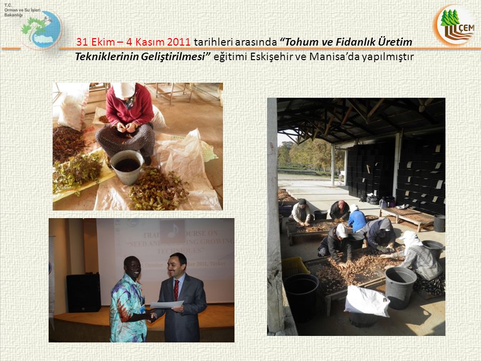 31 Ekim – 4 Kasım 2011 tarihleri arasında Tohum ve Fidanlık Üretim Tekniklerinin Geliştirilmesi eğitimi Eskişehir ve Manisa’da yapılmıştır