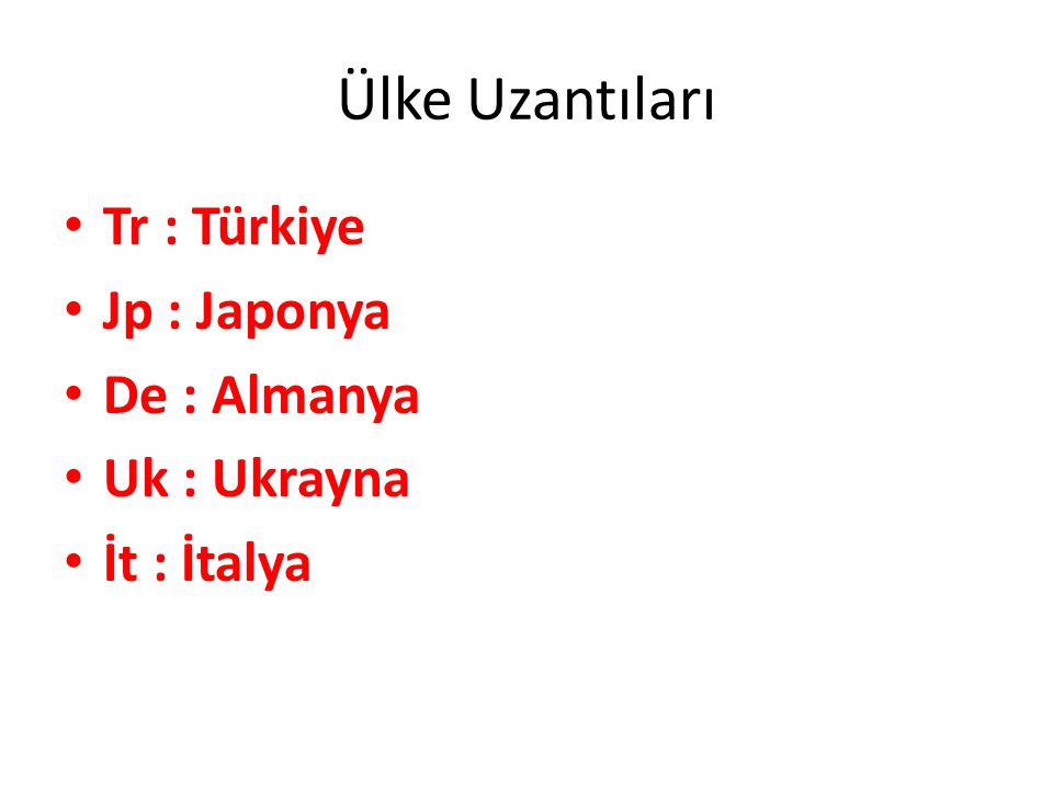 Ülke Uzantıları Tr : Türkiye Jp : Japonya De : Almanya Uk : Ukrayna