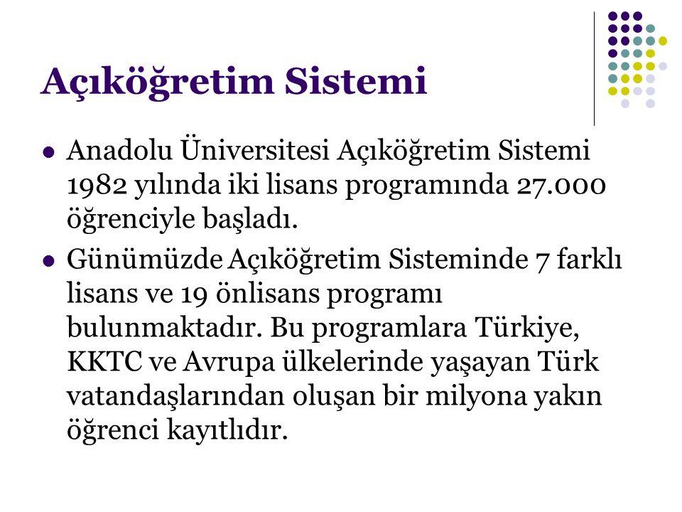 Açıköğretim Sistemi Anadolu Üniversitesi Açıköğretim Sistemi 1982 yılında iki lisans programında öğrenciyle başladı.