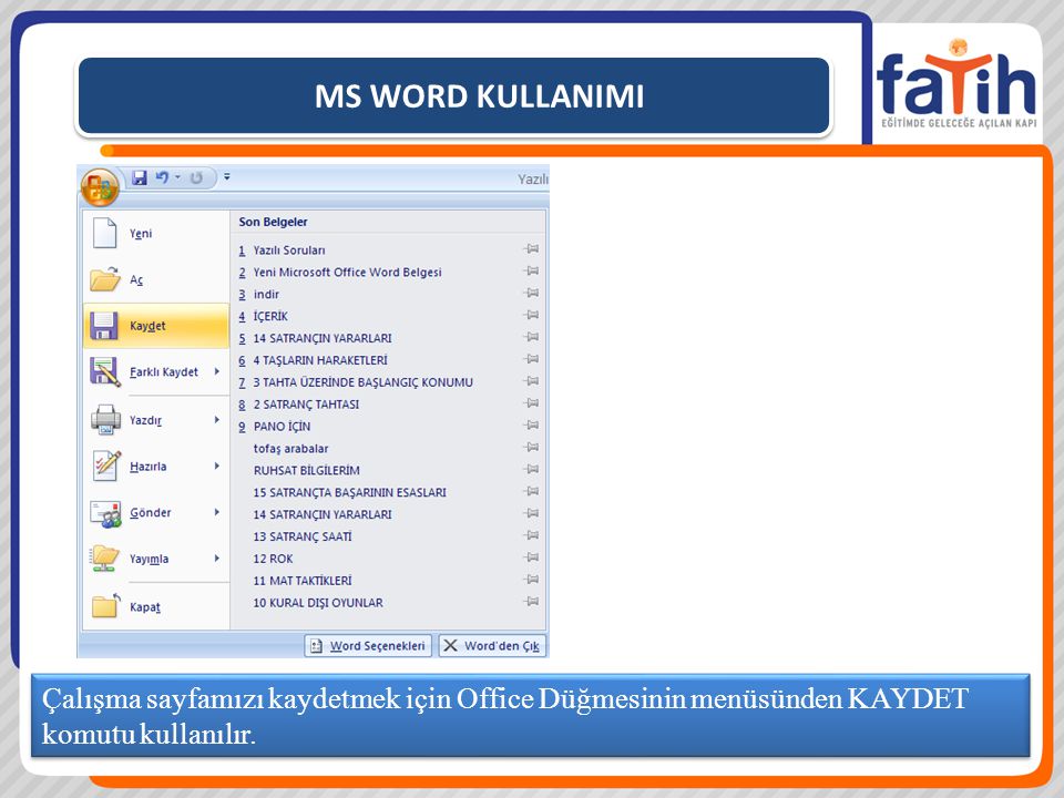 MS WORD KULLANIMI Çalışma sayfamızı kaydetmek için Office Düğmesinin menüsünden KAYDET komutu kullanılır.