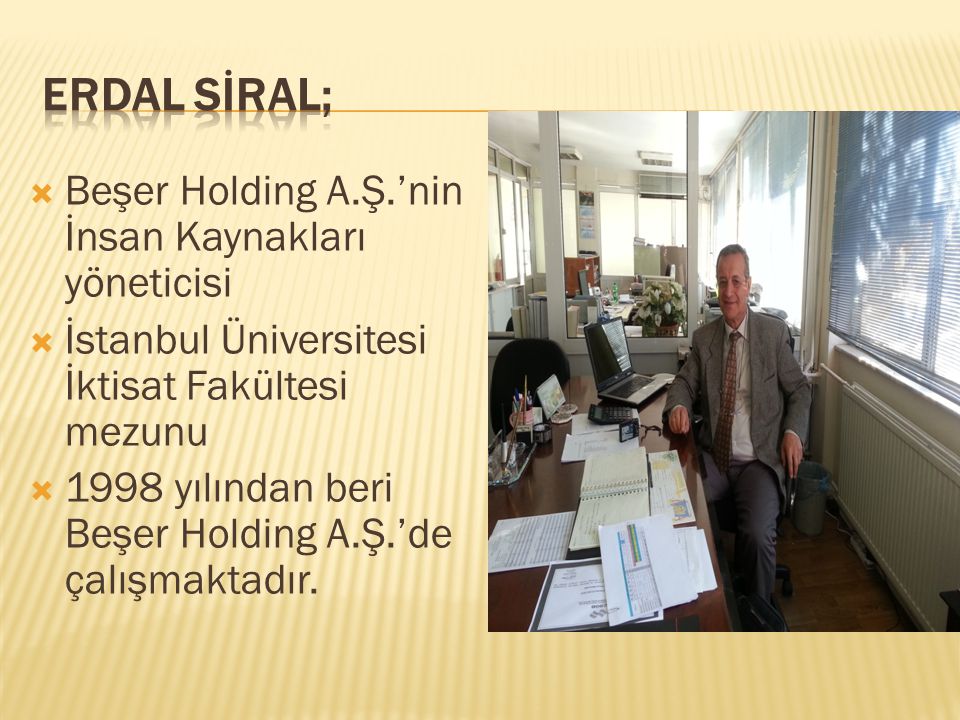 ERDAL SİRAL; Beşer Holding A.Ş.’nin İnsan Kaynakları yöneticisi