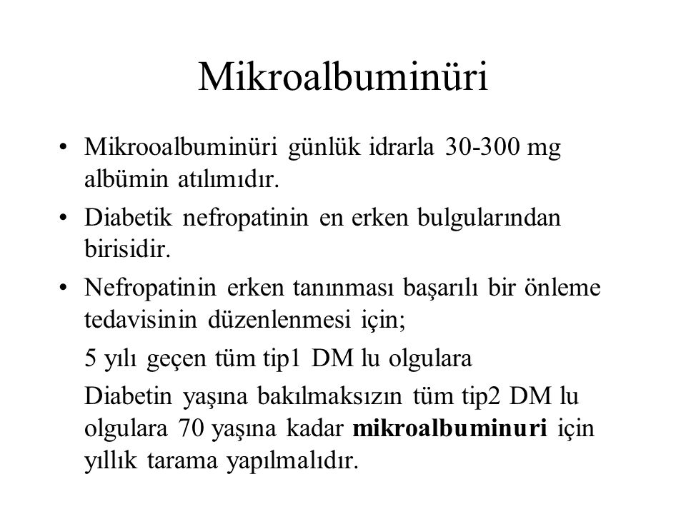 Mikroalbuminüri Mikrooalbuminüri günlük idrarla mg albümin atılımıdır. Diabetik nefropatinin en erken bulgularından birisidir.