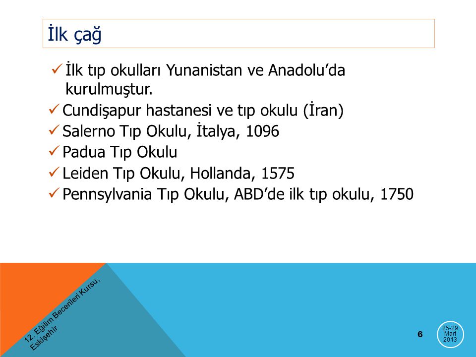 İlk çağ İlk tıp okulları Yunanistan ve Anadolu’da kurulmuştur.