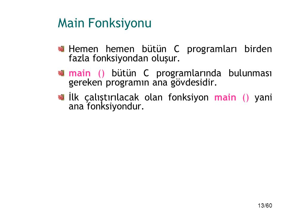 Main Fonksiyonu Hemen hemen bütün C programları birden fazla fonksiyondan oluşur.