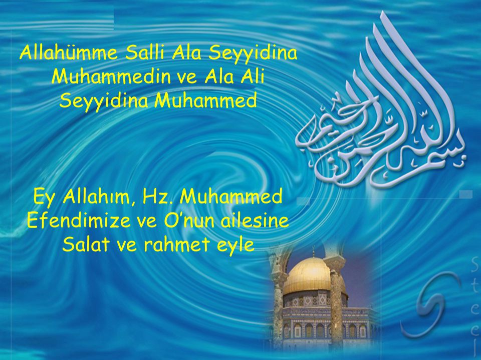 Allahümme Salli Ala Seyyidina Muhammedin ve Ala Ali Seyyidina Muhammed