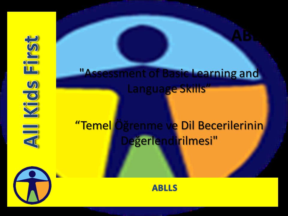 ABLLS Assessment of Basic Learning and Language Skills Temel Öğrenme ve Dil Becerilerinin Değerlendirilmesi