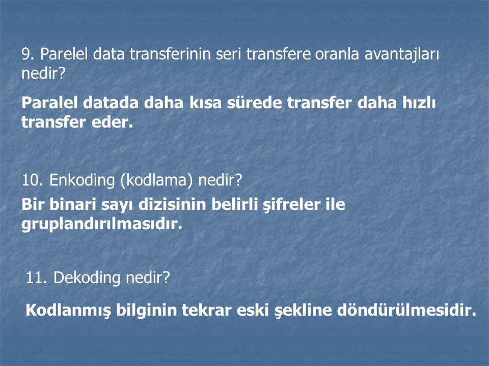 9. Parelel data transferinin seri transfere oranla avantajları nedir