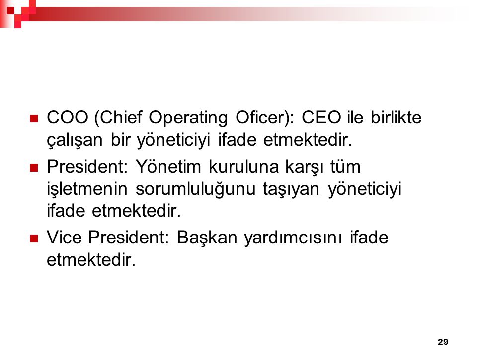 COO (Chief Operating Oficer): CEO ile birlikte çalışan bir yöneticiyi ifade etmektedir.