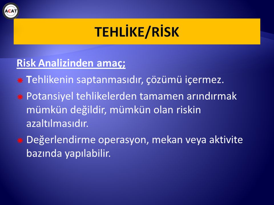 TEHLİKE/RİSK Risk Analizinden amaç;