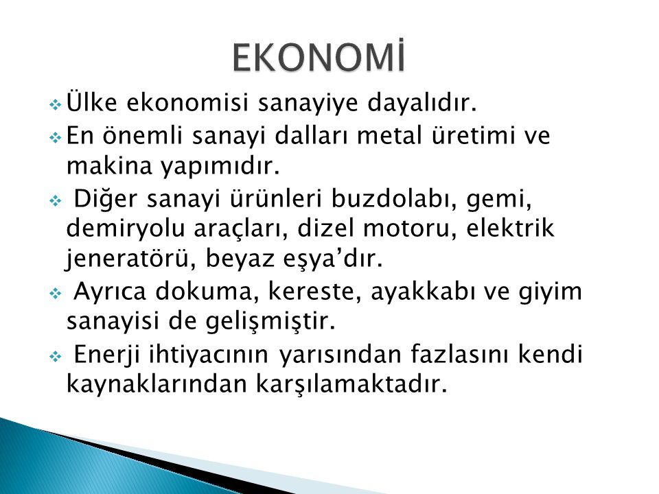 EKONOMİ Ülke ekonomisi sanayiye dayalıdır.