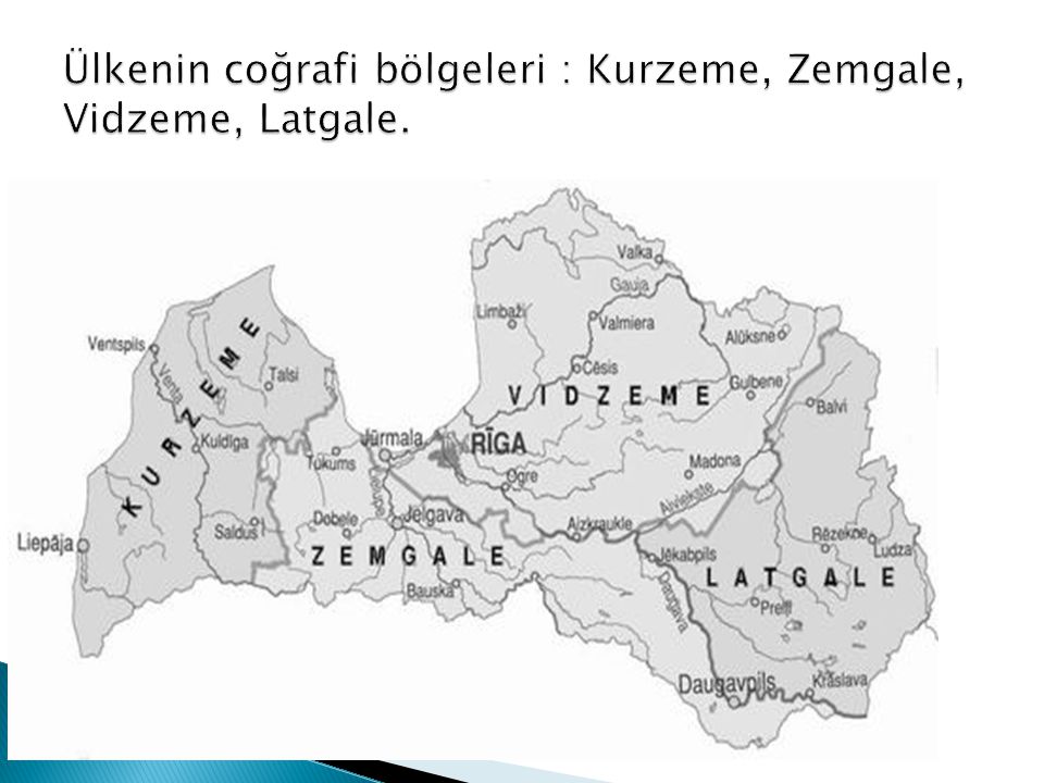 Ülkenin coğrafi bölgeleri : Kurzeme, Zemgale, Vidzeme, Latgale.