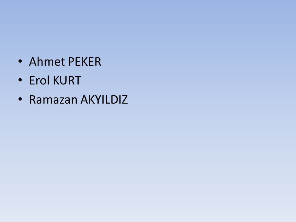 Ahmet PEKER Erol KURT Ramazan AKYILDIZ