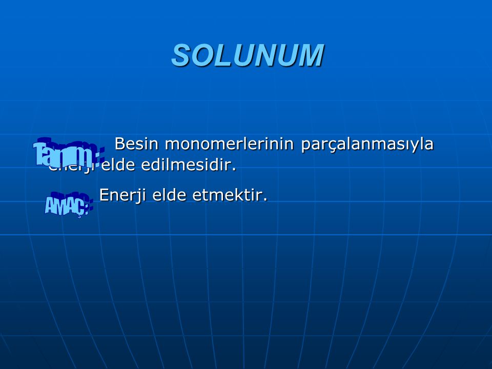 SOLUNUM Besin monomerlerinin parçalanmasıyla enerji elde edilmesidir.