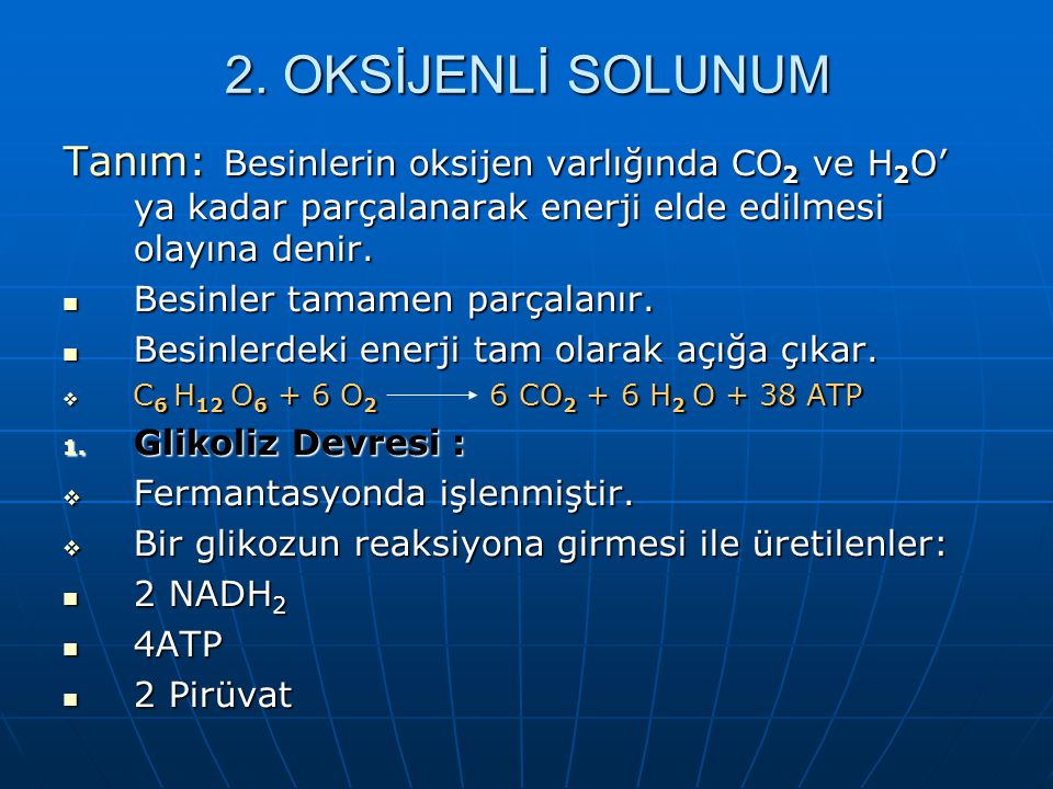 2. OKSİJENLİ SOLUNUM Tanım: Besinlerin oksijen varlığında CO2 ve H2O’ ya kadar parçalanarak enerji elde edilmesi olayına denir.