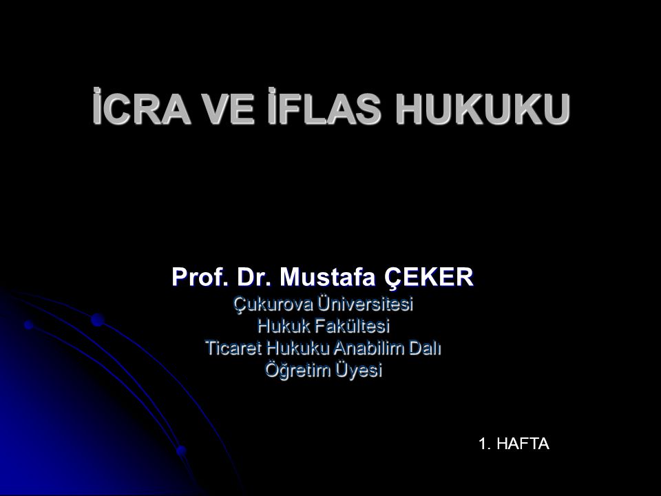 İCRA VE İFLAS HUKUKU Prof. Dr. Mustafa ÇEKER Çukurova Üniversitesi