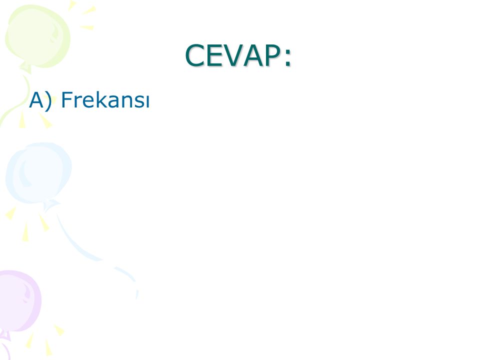 CEVAP: A) Frekansı