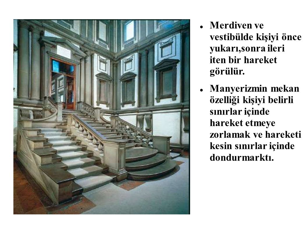Merdiven ve vestibülde kişiyi önce yukarı,sonra ileri iten bir hareket görülür.