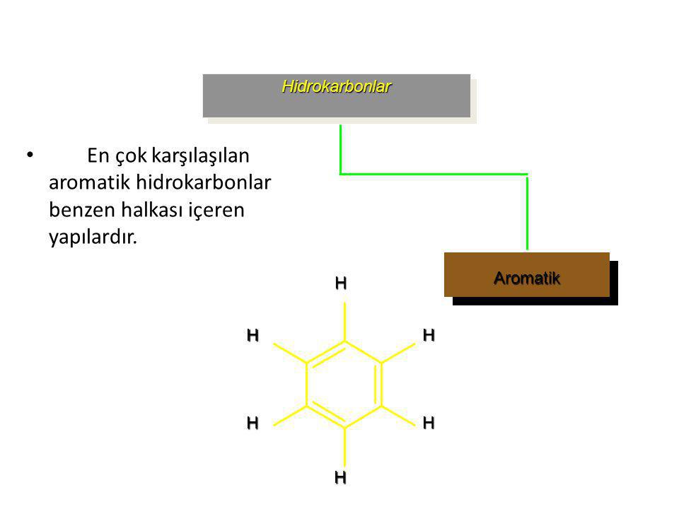 Hidrokarbonlar En çok karşılaşılan aromatik hidrokarbonlar benzen halkası içeren yapılardır. Aromatik.