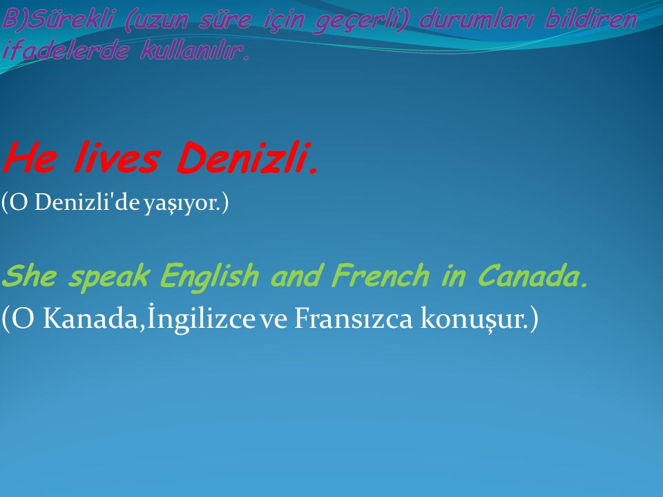He lives Denizli. She speak English and French in Canada.