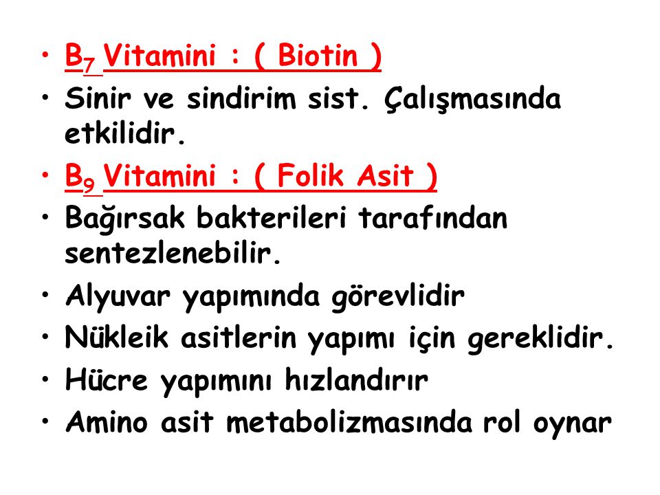 B7 Vitamini : ( Biotin ) Sinir ve sindirim sist. Çalışmasında etkilidir. B9 Vitamini : ( Folik Asit )