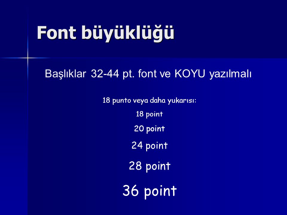 Font büyüklüğü 36 point Başlıklar pt. font ve KOYU yazılmalı