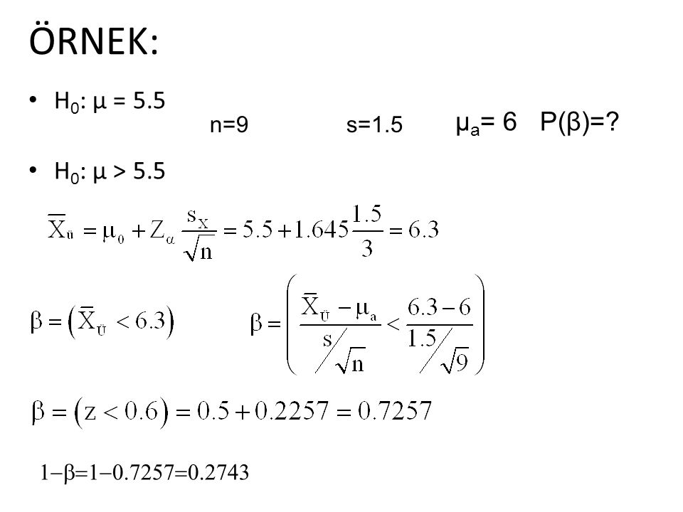 ÖRNEK: H0: µ = 5.5 µa= 6 P(β)= H0: µ > 5.5 n=9 s=1.5