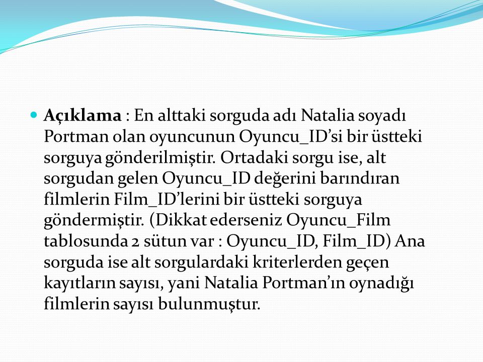 Açıklama : En alttaki sorguda adı Natalia soyadı Portman olan oyuncunun Oyuncu_ID’si bir üstteki sorguya gönderilmiştir.
