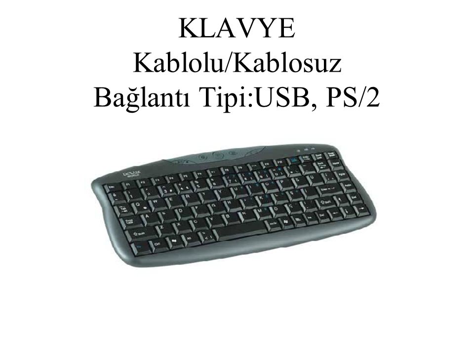 KLAVYE Kablolu/Kablosuz Bağlantı Tipi:USB, PS/2