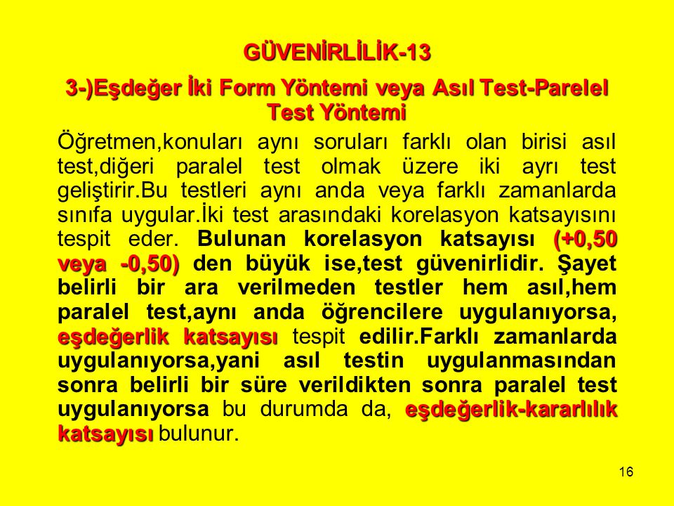 3-)Eşdeğer İki Form Yöntemi veya Asıl Test-Parelel Test Yöntemi