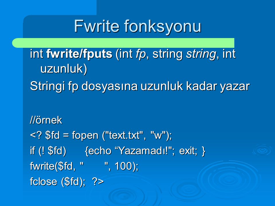 Fwrite fonksyonu int fwrite/fputs (int fp, string string, int uzunluk)