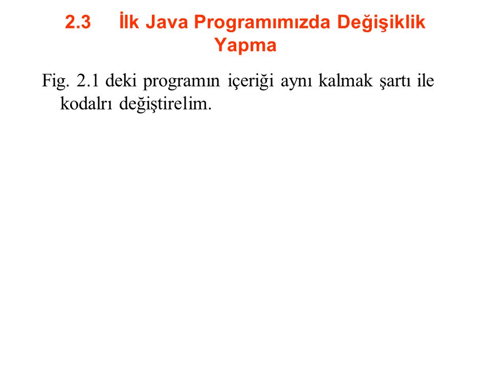2.3 İlk Java Programımızda Değişiklik Yapma