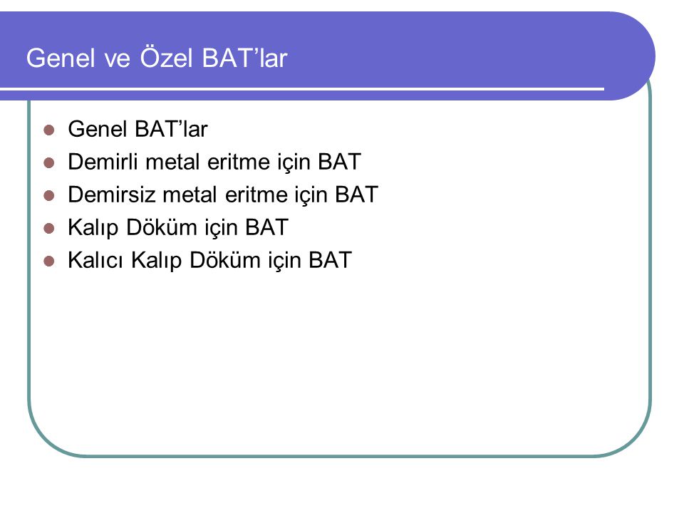 Genel ve Özel BAT’lar Genel BAT’lar Demirli metal eritme için BAT