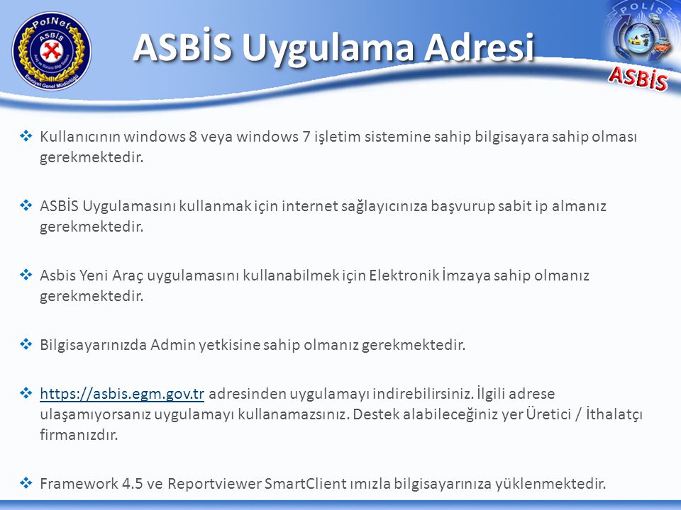 ASBİS Uygulama Adresi Kullanıcının windows 8 veya windows 7 işletim sistemine sahip bilgisayara sahip olması gerekmektedir.