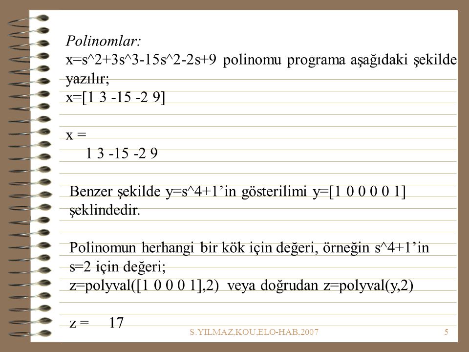 x=s^2+3s^3-15s^2-2s+9 polinomu programa aşağıdaki şekilde yazılır;
