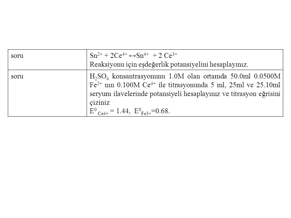 soru Sn2+ + 2Ce4+ ↔Sn Ce3+ Reaksiyonu için eşdeğerlik potansiyelini hesaplayınız.
