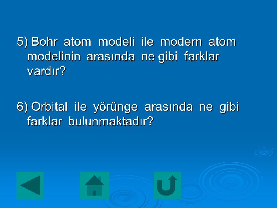 5) Bohr atom modeli ile modern atom modelinin arasında ne gibi farklar vardır