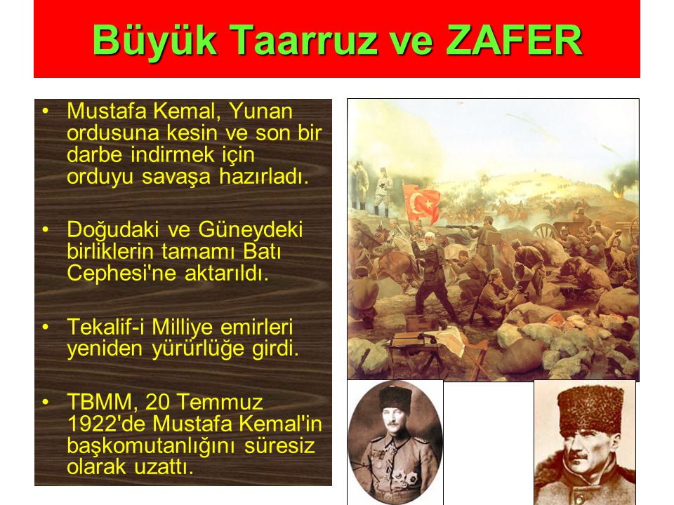 Büyük Taarruz ve ZAFER Mustafa Kemal, Yunan ordusuna kesin ve son bir darbe indirmek için orduyu savaşa hazırladı.