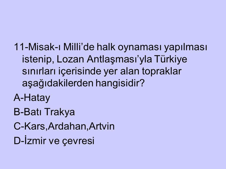 11-Misak-ı Milli’de halk oynaması yapılması istenip, Lozan Antlaşması’yla Türkiye sınırları içerisinde yer alan topraklar aşağıdakilerden hangisidir