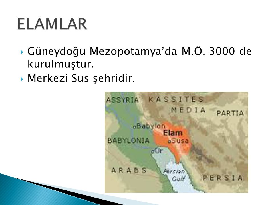 ELAMLAR Güneydoğu Mezopotamya’da M.Ö de kurulmuştur.