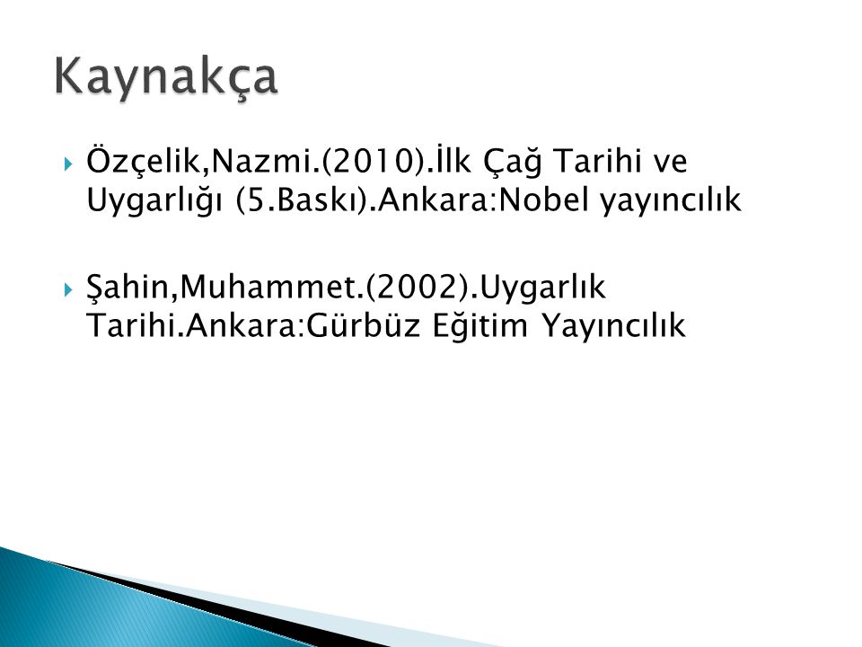 Kaynakça Özçelik,Nazmi.(2010).İlk Çağ Tarihi ve Uygarlığı (5.Baskı).Ankara:Nobel yayıncılık.
