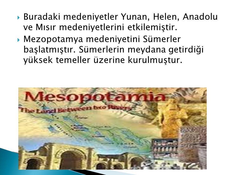 Buradaki medeniyetler Yunan, Helen, Anadolu ve Mısır medeniyetlerini etkilemiştir.