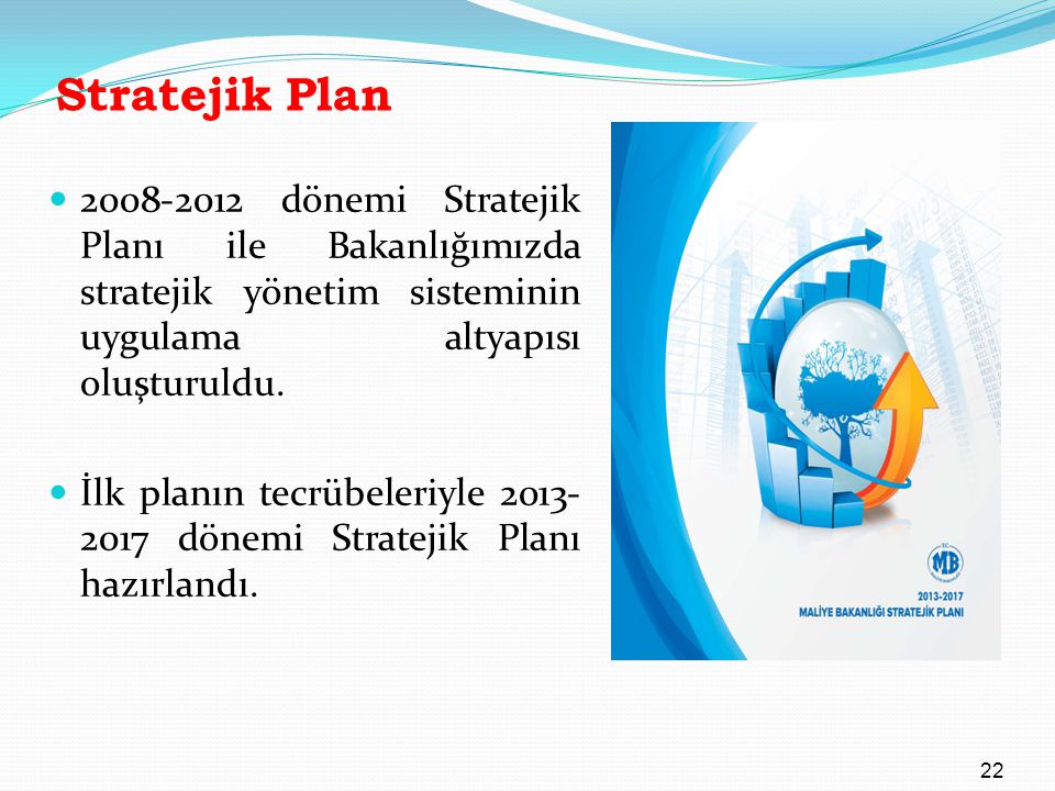 Stratejik Plan dönemi Stratejik Planı ile Bakanlığımızda stratejik yönetim sisteminin uygulama altyapısı oluşturuldu.
