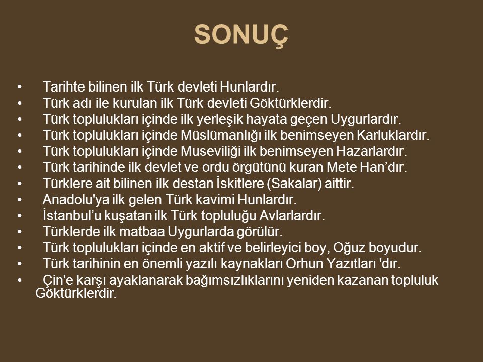 SONUÇ Tarihte bilinen ilk Türk devleti Hunlardır.
