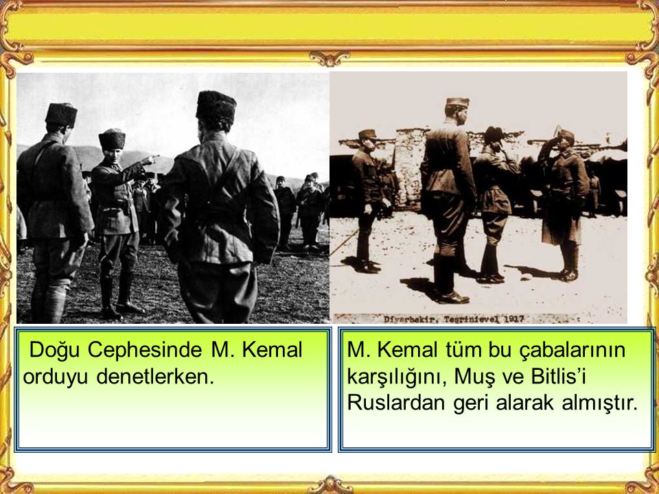 Doğu Cephesinde M. Kemal orduyu denetlerken.