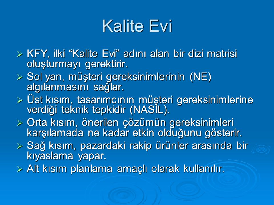 Kalite Evi KFY, ilki Kalite Evi adını alan bir dizi matrisi oluşturmayı gerektirir. Sol yan, müşteri gereksinimlerinin (NE) algılanmasını sağlar.