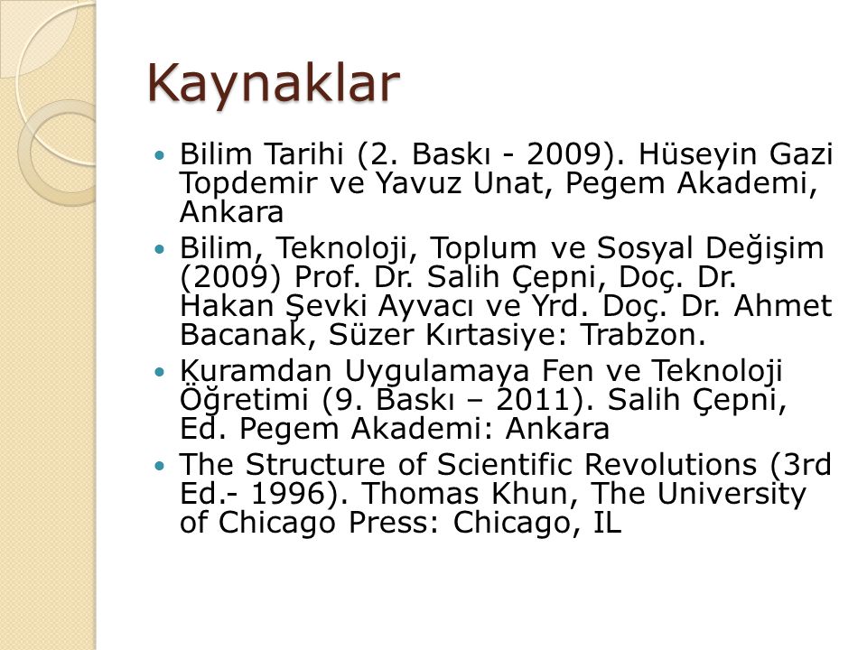 Kaynaklar Bilim Tarihi (2. Baskı ). Hüseyin Gazi Topdemir ve Yavuz Unat, Pegem Akademi, Ankara.